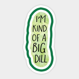 I'm kind of a big dill Sticker